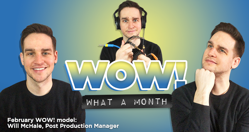 Wow! What a Month - February WOW! model: Will McHale, Post Production Manager