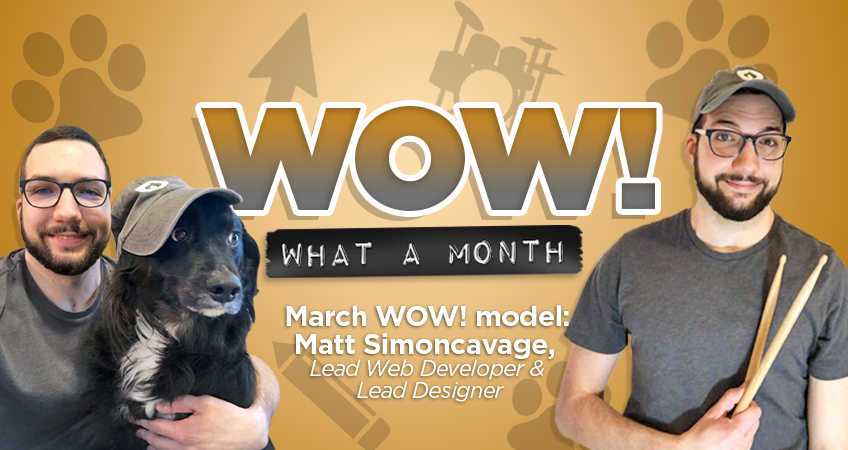 Wow! What a Month - March WOW! Model: Matt Simoncavage, Lead Web Developer and Lead Designer