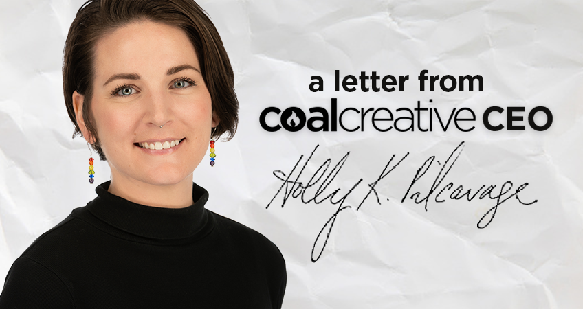 A letter from Coal Creative CEO Holly K. Pilcavage