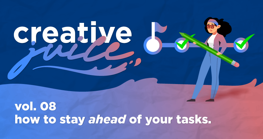 Creative Juice - How to stay ahead of your tasks