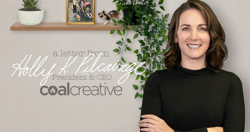 A Letter From Holly K. Pilcavage, Coal Creative President & CEO: 2022 Recap