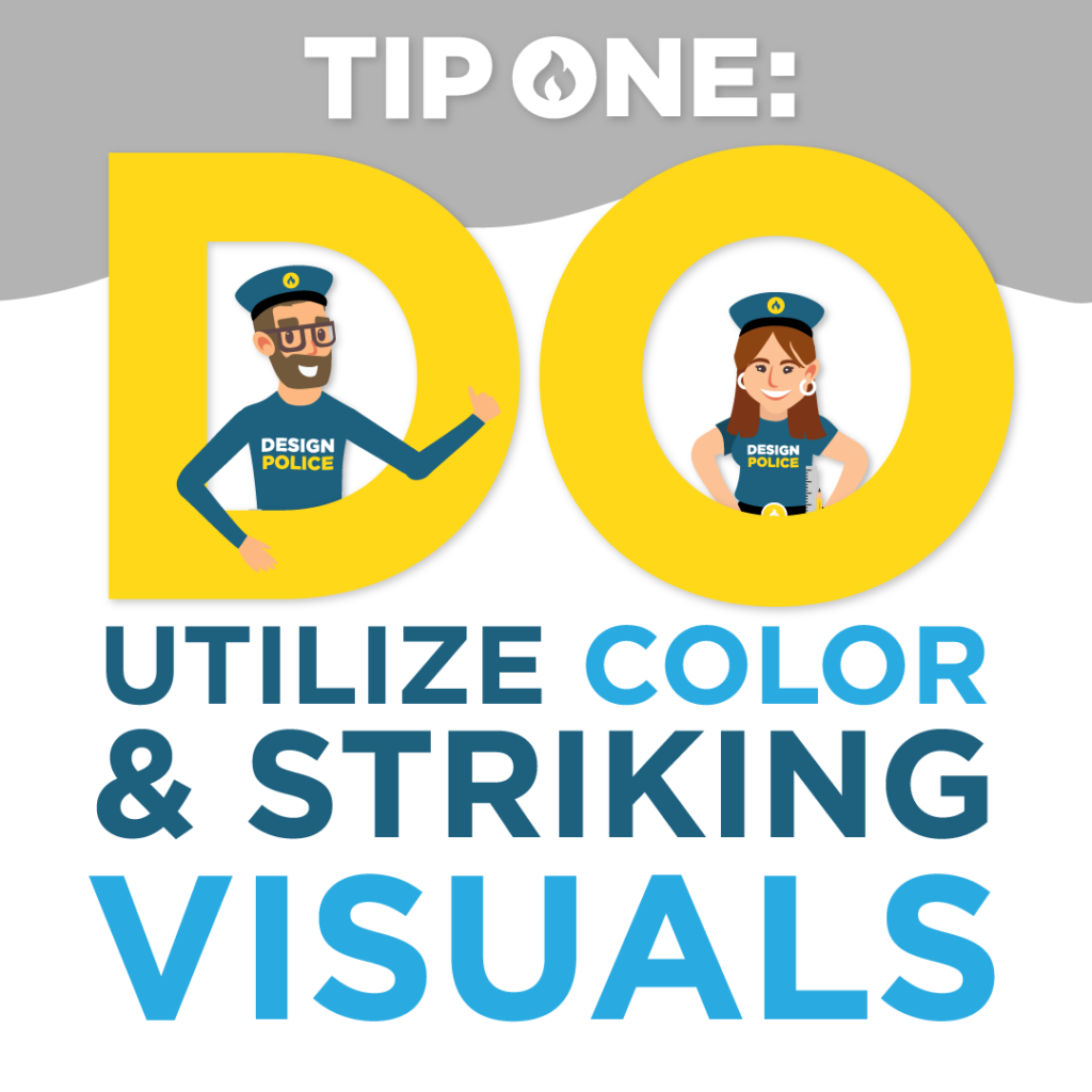 Tip One: Utilize color and striking visuals