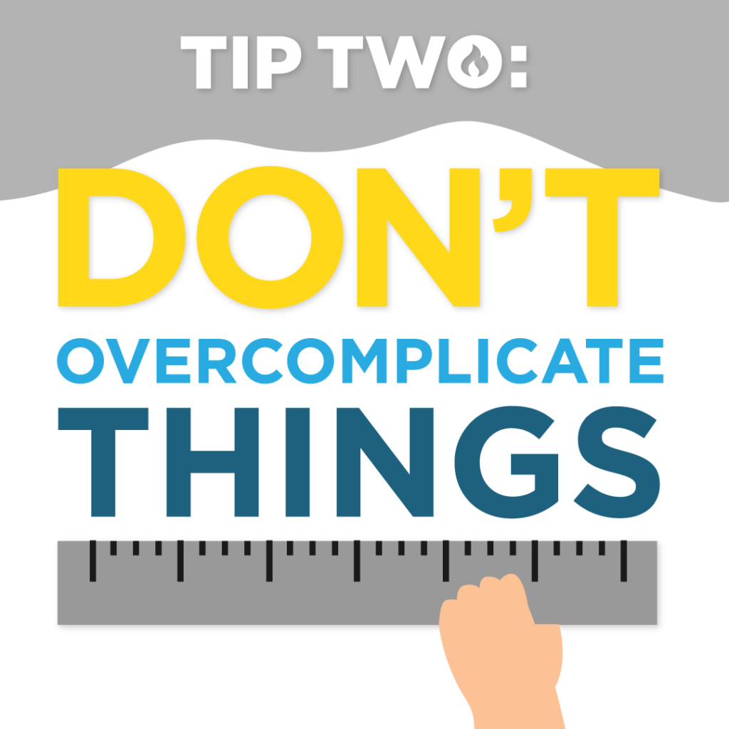 Tip Two: Don't overcomplicate things