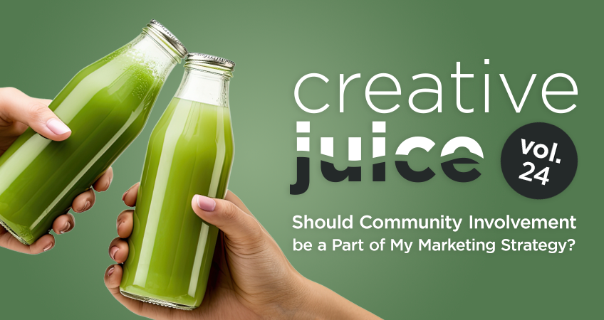 Creative Juice Vol. 24: Should Community Involvement Be A Part Of My Company's Marketing Strategy?